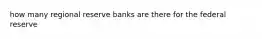 how many regional reserve banks are there for the federal reserve