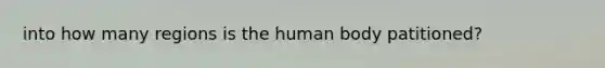 into how many regions is the human body patitioned?