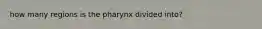 how many regions is the pharynx divided into?