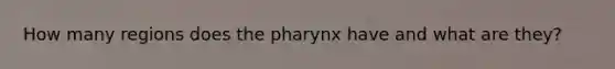 How many regions does the pharynx have and what are they?