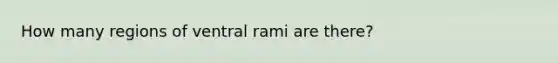 How many regions of ventral rami are there?