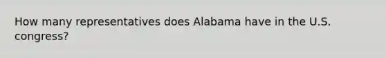 How many representatives does Alabama have in the U.S. congress?