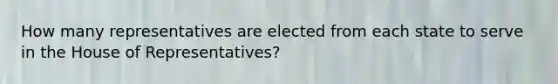 How many representatives are elected from each state to serve in the House of Representatives?