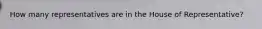 How many representatives are in the House of Representative?