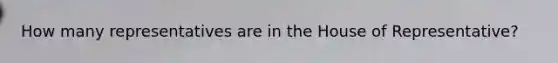 How many representatives are in the House of Representative?