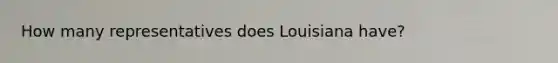 How many representatives does Louisiana have?