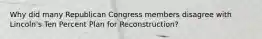 Why did many Republican Congress members disagree with Lincoln's Ten Percent Plan for Reconstruction?