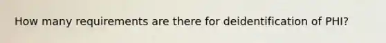 How many requirements are there for deidentification of PHI?