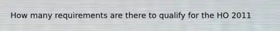 How many requirements are there to qualify for the HO 2011