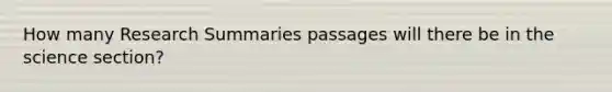 How many Research Summaries passages will there be in the science section?