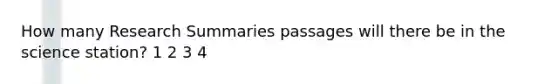 How many Research Summaries passages will there be in the science station? 1 2 3 4