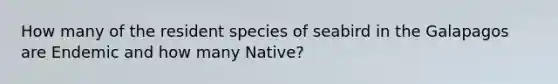 How many of the resident species of seabird in the Galapagos are Endemic and how many Native?