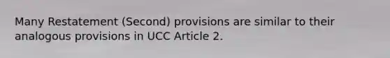 Many Restatement (Second) provisions are similar to their analogous provisions in UCC Article 2.