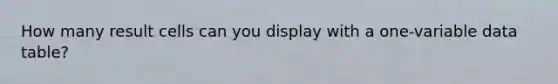 How many result cells can you display with a one-variable data table?