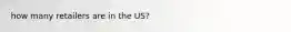 how many retailers are in the US?