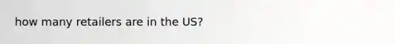 how many retailers are in the US?