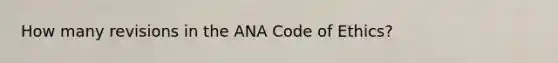 How many revisions in the ANA Code of Ethics?