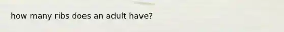 how many ribs does an adult have?