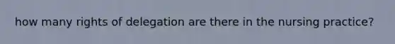 how many rights of delegation are there in the nursing practice?