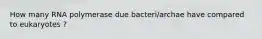 How many RNA polymerase due bacteri/archae have compared to eukaryotes ?