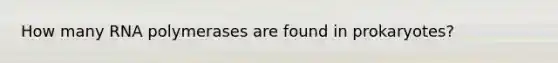 How many RNA polymerases are found in prokaryotes?