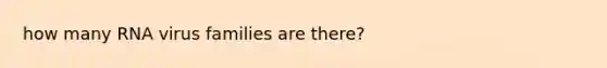 how many RNA virus families are there?
