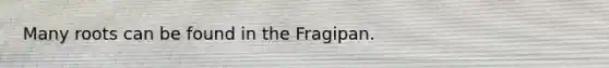 Many roots can be found in the Fragipan.