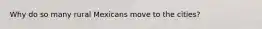 Why do so many rural Mexicans move to the cities?