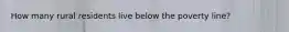 How many rural residents live below the poverty line?