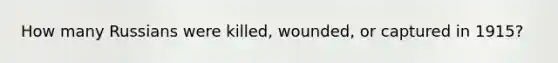 How many Russians were killed, wounded, or captured in 1915?