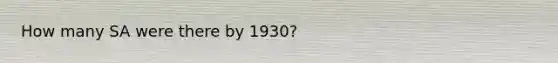 How many SA were there by 1930?