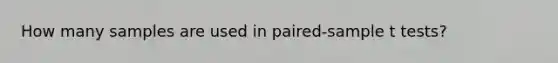 How many samples are used in paired-sample t tests?