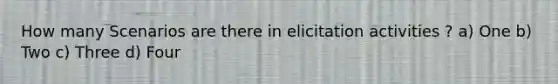 How many Scenarios are there in elicitation activities ? a) One b) Two c) Three d) Four