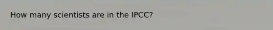 How many scientists are in the IPCC?