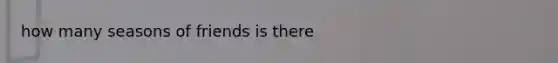 how many seasons of friends is there