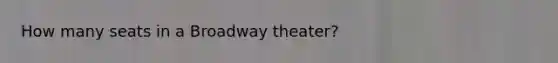 How many seats in a Broadway theater?