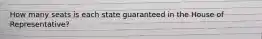 How many seats is each state guaranteed in the House of Representative?