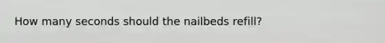 How many seconds should the nailbeds refill?