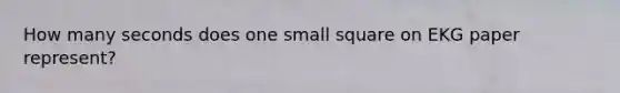 How many seconds does one small square on EKG paper represent?