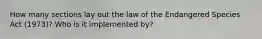 How many sections lay out the law of the Endangered Species Act (1973)? Who is it implemented by?