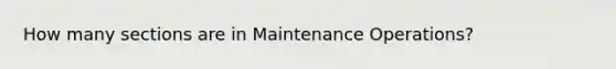 How many sections are in Maintenance Operations?