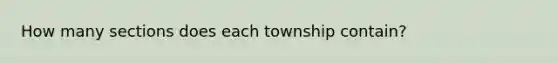 How many sections does each township contain?