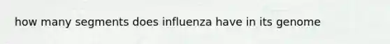 how many segments does influenza have in its genome