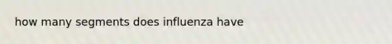 how many segments does influenza have