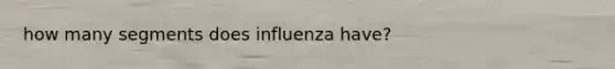 how many segments does influenza have?