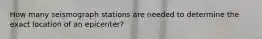 How many seismograph stations are needed to determine the exact location of an epicenter?