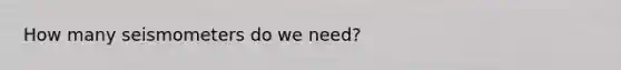 How many seismometers do we need?