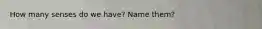 How many senses do we have? Name them?