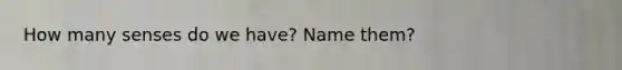 How many senses do we have? Name them?