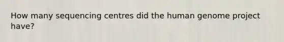 How many sequencing centres did the human genome project have?
